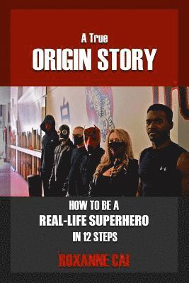 Roxanne Cai - True Origin Story - How to be A Real-Life Superhero in 12 Steps, Häftad