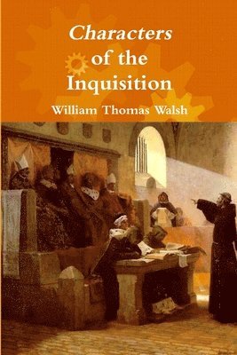 William Thomas Walsh - Characters of the Inquisition, Häftad