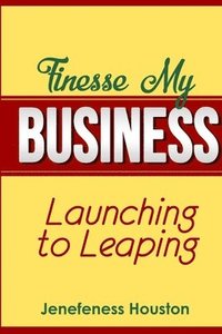 bokomslag Finesse My Business: Launching to Leaping