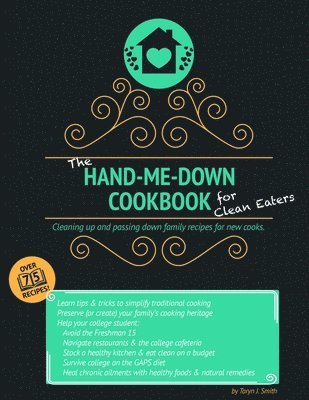 The Hand-Me-Down Cookbook for Clean Eaters: Cleaning Up and Passing Down Family Recipes for New Cooks. 1