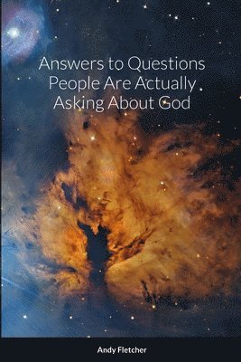 Answers to Questions People Are Actually Asking About God 1