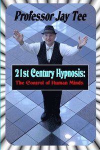 bokomslag 21st Century Hypnosis: the Control of Human Minds