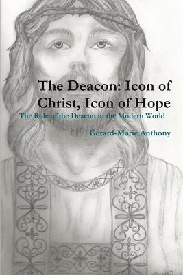 Gerard-Marie Anthony - Deacon: Icon of Christ, Icon of Hope, Häftad