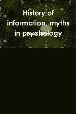 History of information, myths in psychology 1