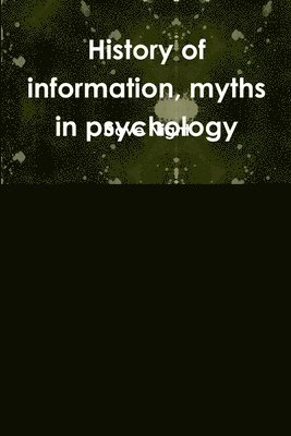 History of information, myths in psychology