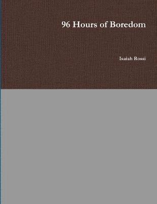 96 Hours of Boredom