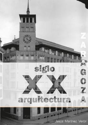 bokomslag Zaragoza. Arquitectura. Siglo XX. Tipologías (blanco y negro)