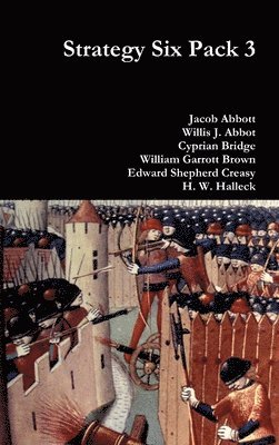 Jacob Abbott, Willis J. Abbot, Cyprian Bridge, William Garrott Brown, Edward Shepherd Creasy, H. W. Halleck - Strategy Six Pack 3, Inbunden