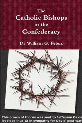 William Peters, Dr William Peters - Catholic Bishops in the Confederacy, Häftad