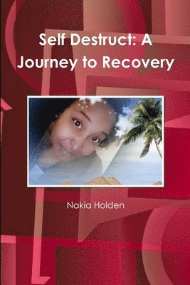 Nakia Holden - Self Destruct: A Journey to Recovery, Häftad