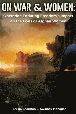 bokomslag On War & Women: Operation Enduring Freedom's Impact on the Lives of Afghan Women