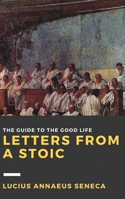 Letters from a Stoic: Volume I 1