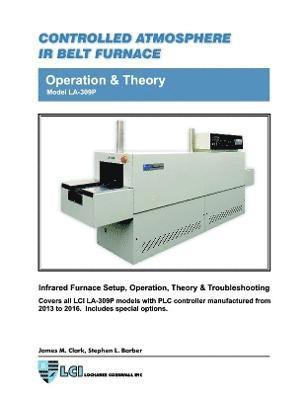 James Clark, Stephen Barber - Controlled Atmosphere IR Belt Furnace Model LA-309P Operation & Theory, Häftad