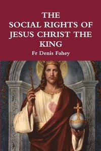 bokomslag The Social Rights of Jesus Christ the King