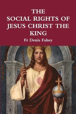 Fr Denis Fahey, Denis Fahey - Social Rights of Jesus Christ the King, Häftad