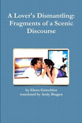 A Lover's Dismantling: Fragments of a Scenic Discourse 1