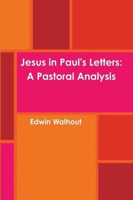 Jesus in Paul's Letters: A Pastoral Analysis 1