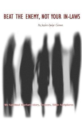 Jessica Zuniga-Gomez - Beat the Enemy, Not Your in-Laws, Häftad