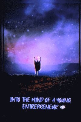 Into the Mind of a Young Entrepreneur