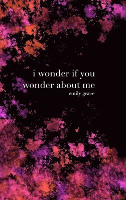 Emily Clairmont - I Wonder If You Wonder About Me, Inbunden