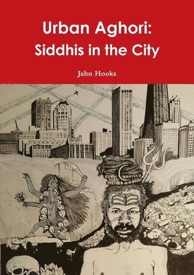 Urban Aghori: Siddhis in the City 1