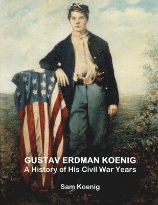 bokomslag Gustav Erdman Koenig A History of His Civil War Years