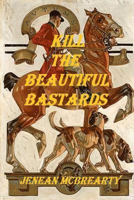 Kill the Beautiful Bastards 1