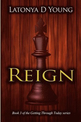 Reign - Book 3 of the Getting Through Today Series