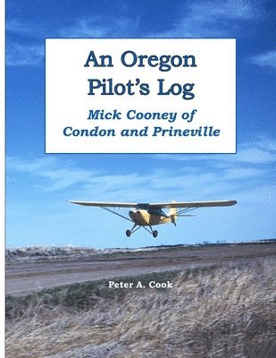 bokomslag Oregon Pilot's Log: Mick Cooney of Condon and Prineville