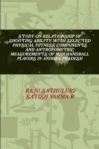 bokomslag Study on Relationship of Shooting Ability with Selected Physical Fitness Components and Antropometric Measurements of Men Handball Players in Andhra Pradesh