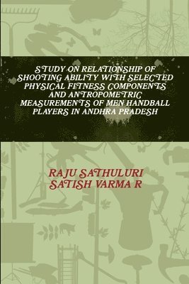 bokomslag Study on Relationship of Shooting Ability with Selected Physical Fitness Components and Antropometric Measurements of Men Handball Players in Andhra Pradesh