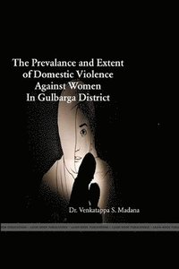 bokomslag The Prevalence and Extent of Domestic Violence Against Women in Gulbarga District