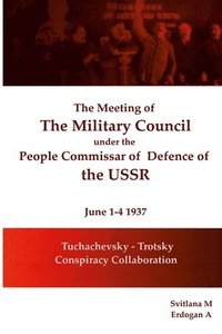 bokomslag The meeting of The Military Council under the People's Commissar of Defense of the USSR June 1-4, 1937