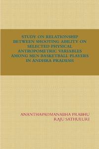 bokomslag Study on Relationship Between Shooting Ability on Selected Physical Antropometric Variables Among Men Basketball Players in Andhra Pradesh