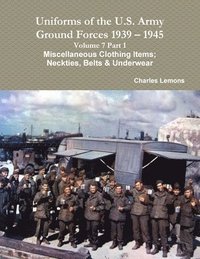 bokomslag Uniforms of the U.S. Army Ground Forces 1939 - 1945 Volume 7 Part 1 Miscellaneous Clothing Items; Neckties, Belts & Underwear
