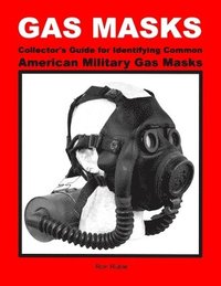 bokomslag Gas Masks Collector's Guide for Identifying Common American Military Gas Masks