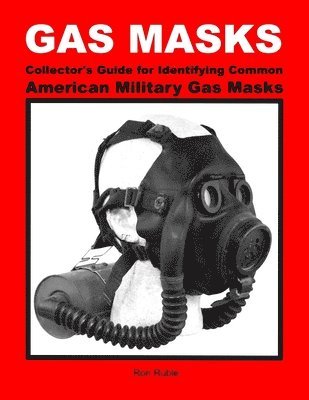 Gas Masks Collector's Guide for Identifying Common American Military Gas Masks 1