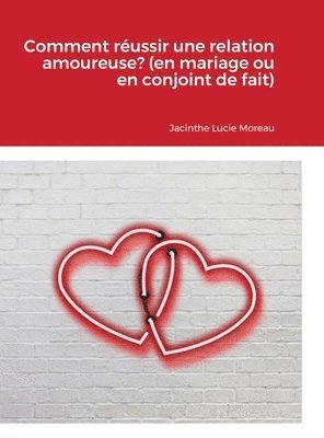 bokomslag Comment réussir une relation amoureuse? (en mariage ou en conjoint de fait)