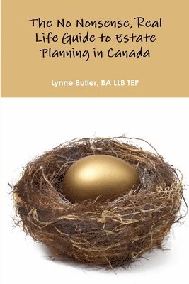 No Nonsense, Real Life Guide to Estate Planning in Canada 1