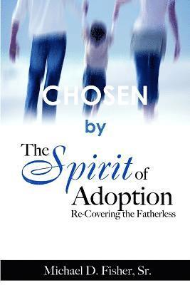 bokomslag Chosen by the Spirit of Adoption: Re-Covering the Fatherless