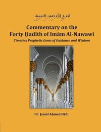 bokomslag Commentary on the Forty Hadith of Imam Al-Nawawi - Timeless Prophetic Gems of Guidance and Wisdom