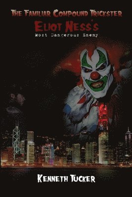 Kenneth Tucker - Familiar Compound Trickster: Eliot Ness's Most Dangerous Enemy, Häftad