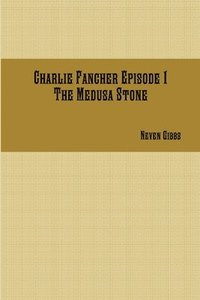 bokomslag Charlie Fancher Episode 1 the Medusa Stone