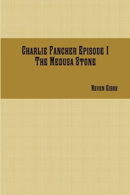 Charlie Fancher Episode 1 the Medusa Stone 1