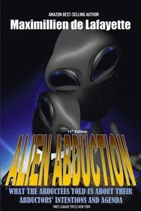 bokomslag 11th Edition. Alien Abduction: What the Abductees Told Us About Their Abductors' Intentions and Agenda