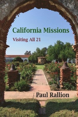 Paul Rallion - California Missions, Visiting All 21, Häftad. Tillgänglighet: Tillfälligt slut