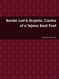 bokomslag Border Lust & Brujeria: Cantos of a Tejano Beat Poet