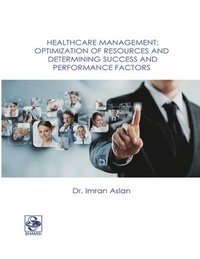 bokomslag Healthcare Management: Optimization of Resources and Determining Success and Performance Factors