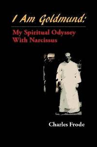 bokomslag I am Goldmund: My Spiritual Odyssey with Narcissus