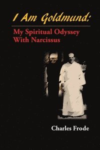 bokomslag I am Goldmund: My Spiritual Odyssey with Narcissus